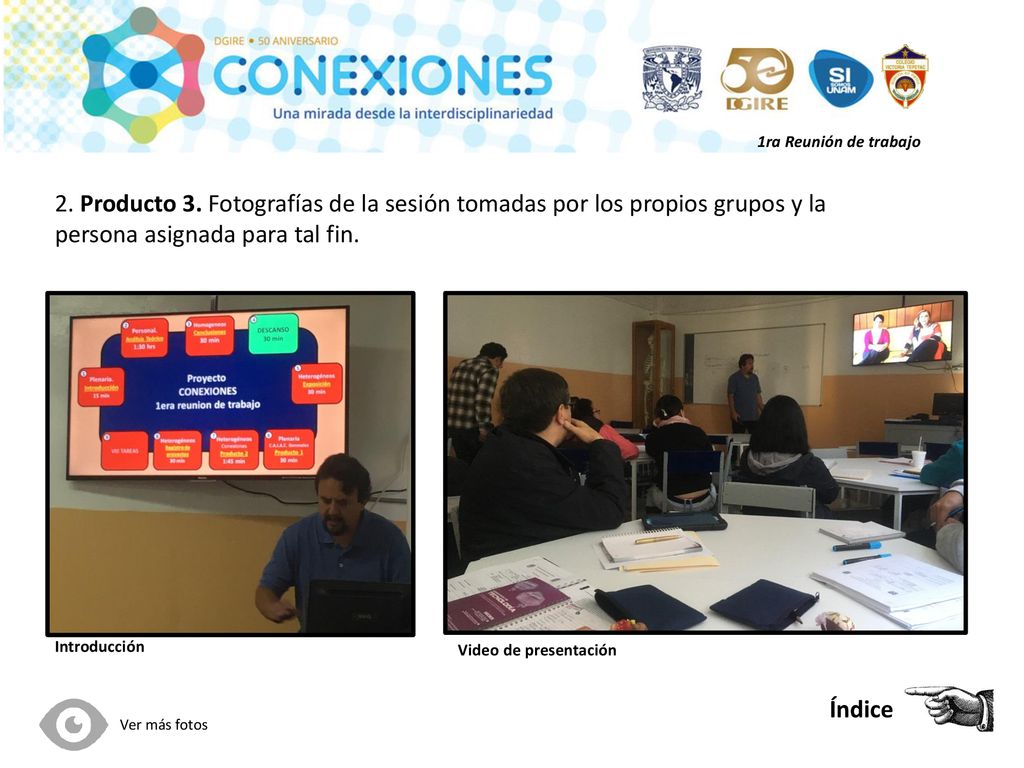 1ra Reunión de trabajo 2. Producto 3. Fotografías de la sesión tomadas por los propios grupos y la persona asignada para tal fin.