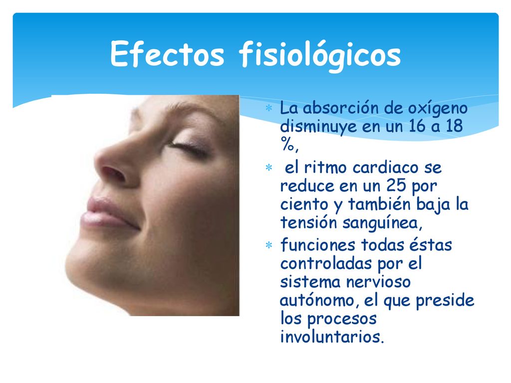 Efectos fisiológicos La absorción de oxígeno disminuye en un 16 a 18 %,