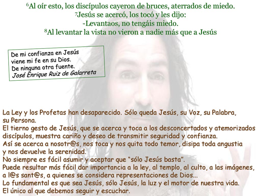 6Al oír esto, los discípulos cayeron de bruces, aterrados de miedo
