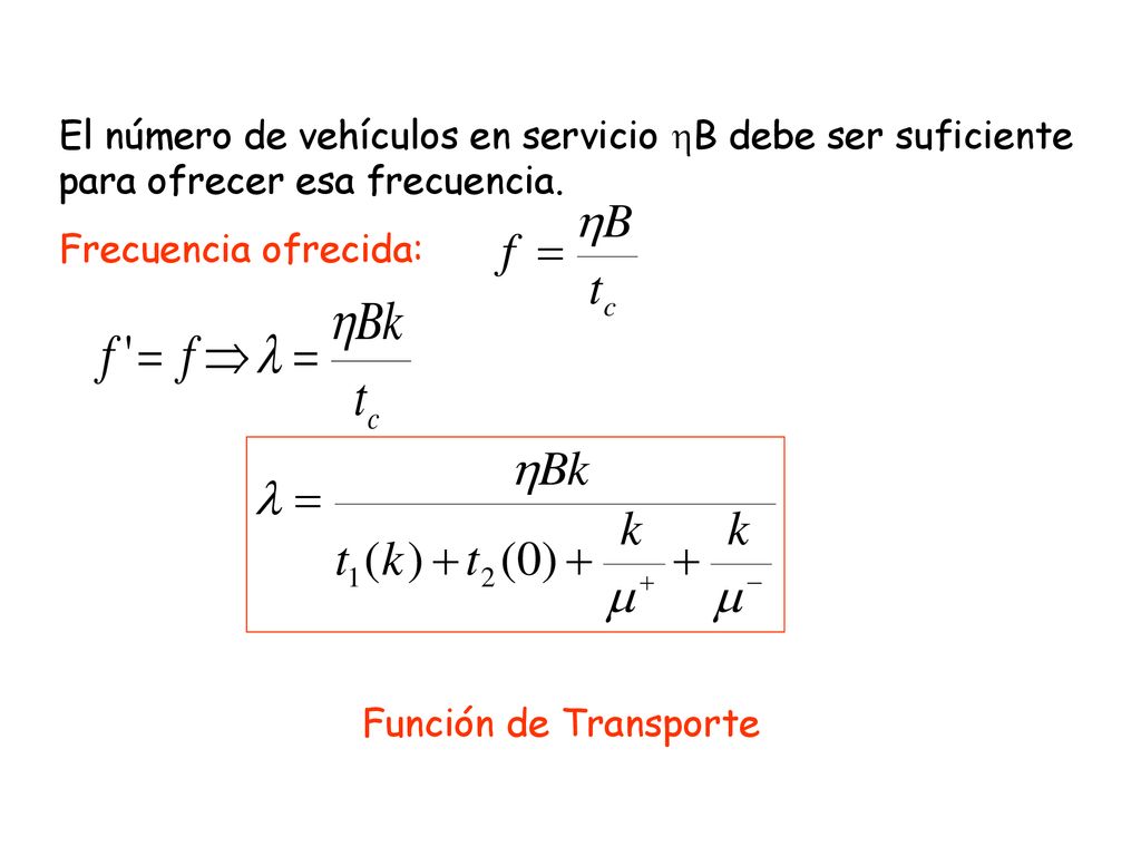 El número de vehículos en servicio hB debe ser suficiente para ofrecer esa frecuencia.