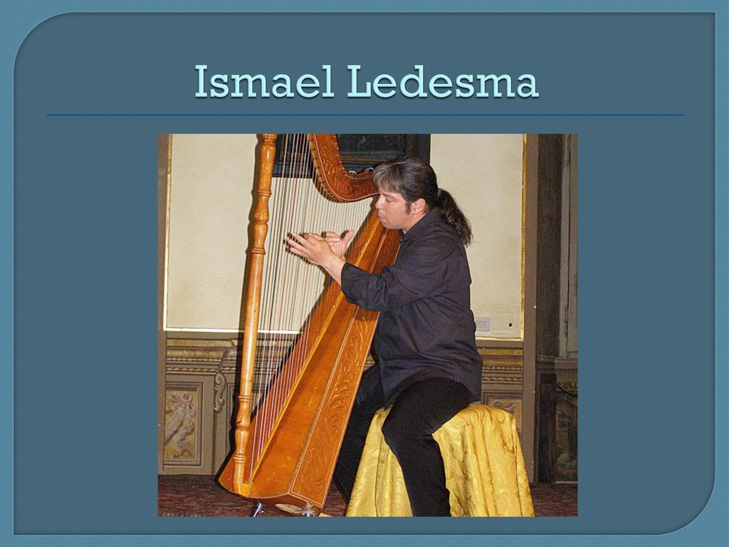 Ismael Ledesma Ismael Ledesma es un gran innovador moderno de la musica de arpa.