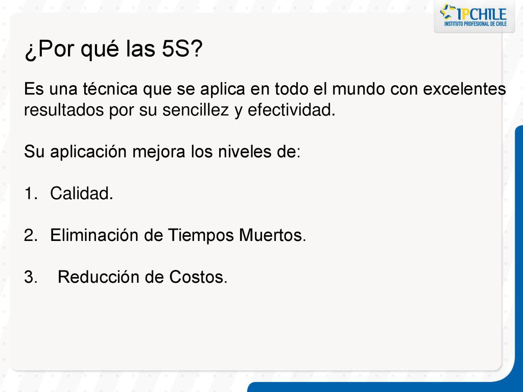 ¿Por qué las 5S Es una técnica que se aplica en todo el mundo con excelentes resultados por su sencillez y efectividad.