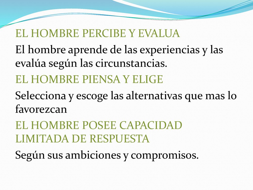 EL HOMBRE PERCIBE Y EVALUA El hombre aprende de las experiencias y las evalúa según las circunstancias.