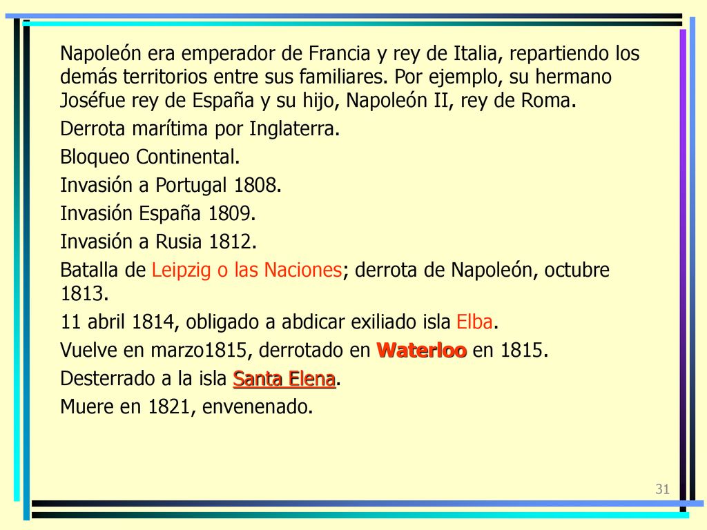 Napoleón era emperador de Francia y rey de Italia, repartiendo los demás territorios entre sus familiares. Por ejemplo, su hermano Joséfue rey de España y su hijo, Napoleón II, rey de Roma.