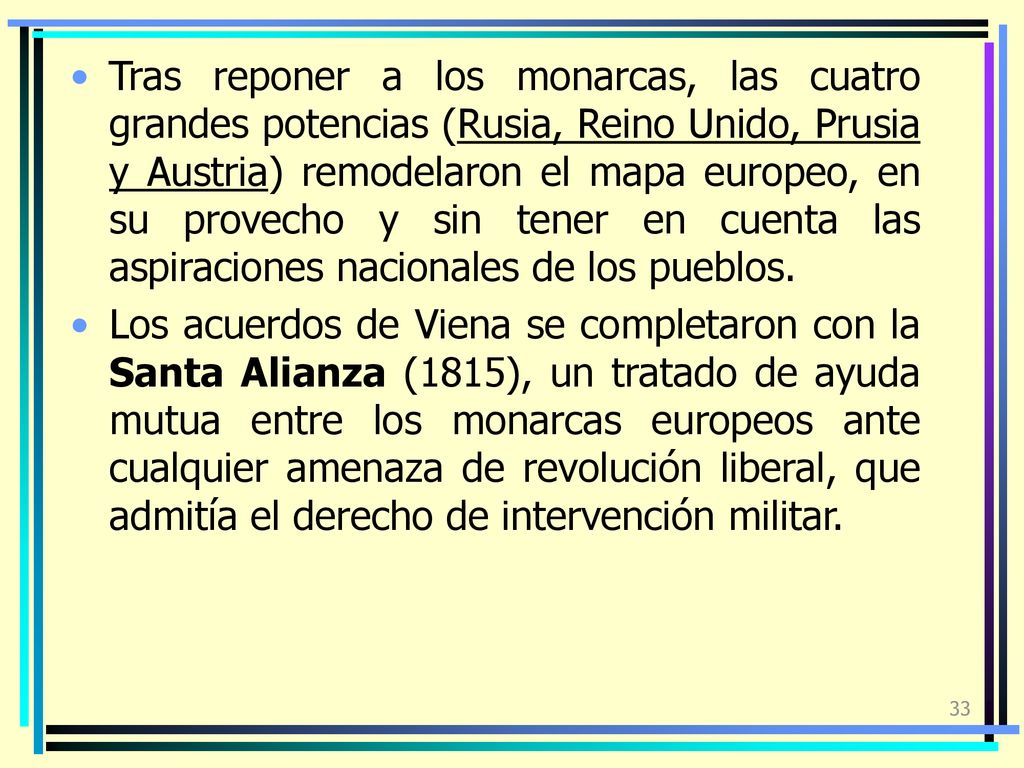 Tras reponer a los monarcas, las cuatro grandes potencias (Rusia, Reino Unido, Prusia y Austria) remodelaron el mapa europeo, en su provecho y sin tener en cuenta las aspiraciones nacionales de los pueblos.