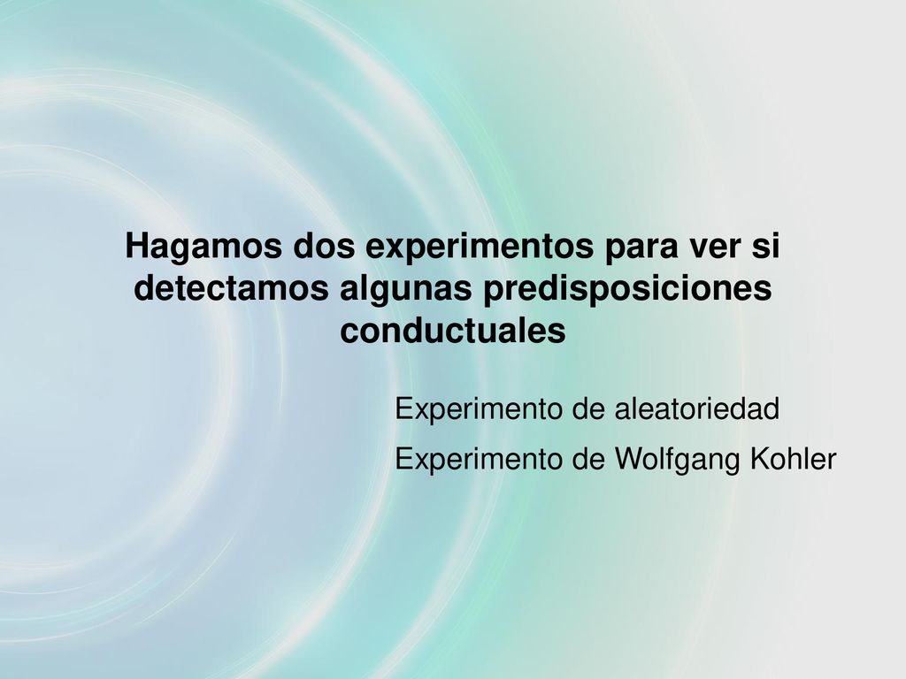Hagamos dos experimentos para ver si detectamos algunas predisposiciones conductuales