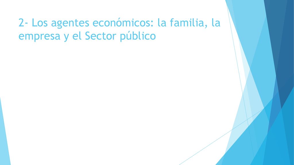 2- Los agentes económicos: la familia, la empresa y el Sector público