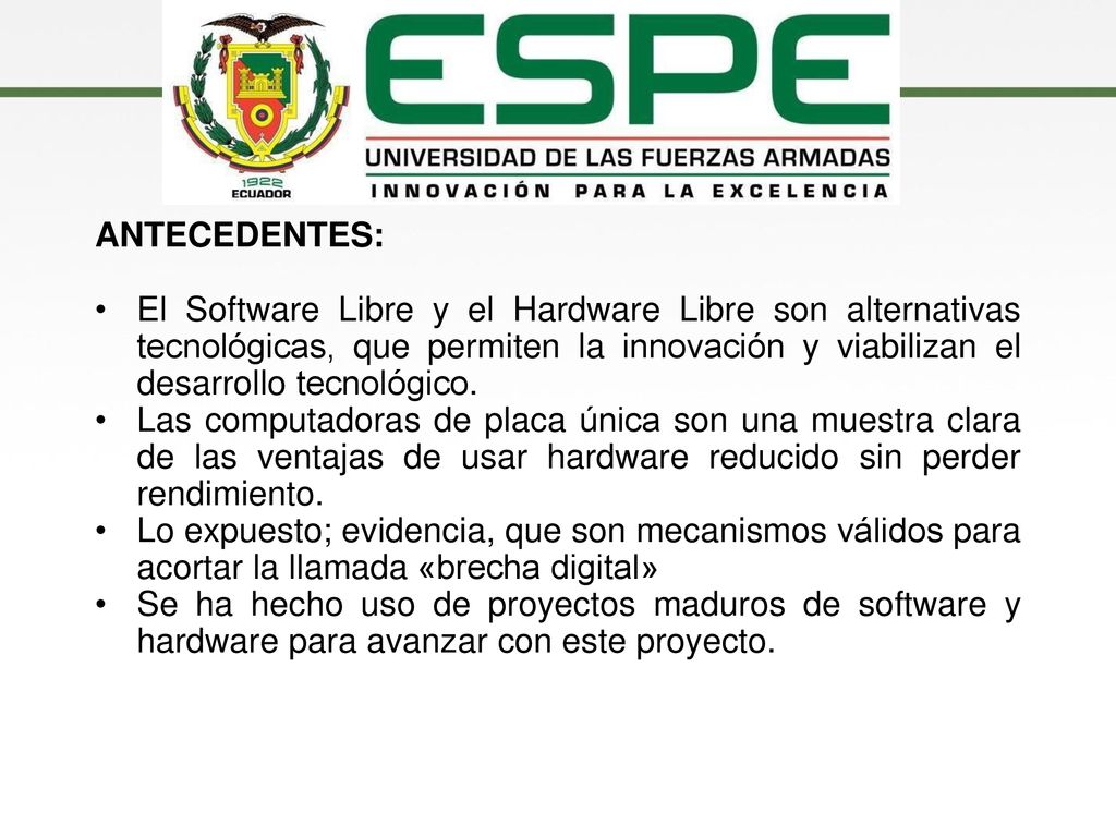 ANTECEDENTES: El Software Libre y el Hardware Libre son alternativas tecnológicas, que permiten la innovación y viabilizan el desarrollo tecnológico.
