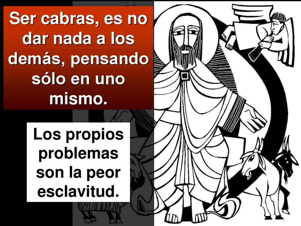 Ser cabras, es no dar nada a los demás, pensando sólo en uno mismo.