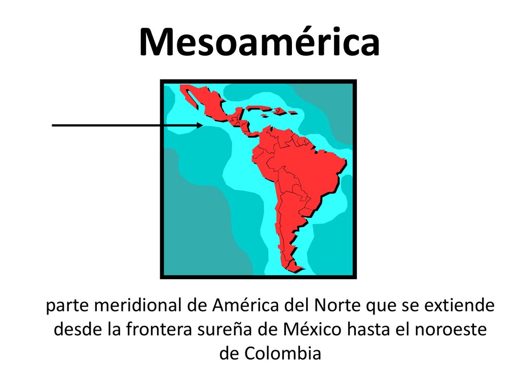 Mesoamérica parte meridional de América del Norte que se extiende desde la frontera sureña de México hasta el noroeste de Colombia.