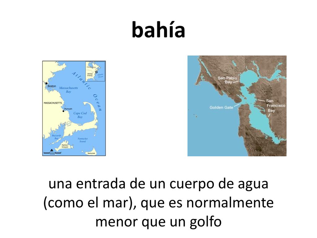 bahía una entrada de un cuerpo de agua (como el mar), que es normalmente menor que un golfo