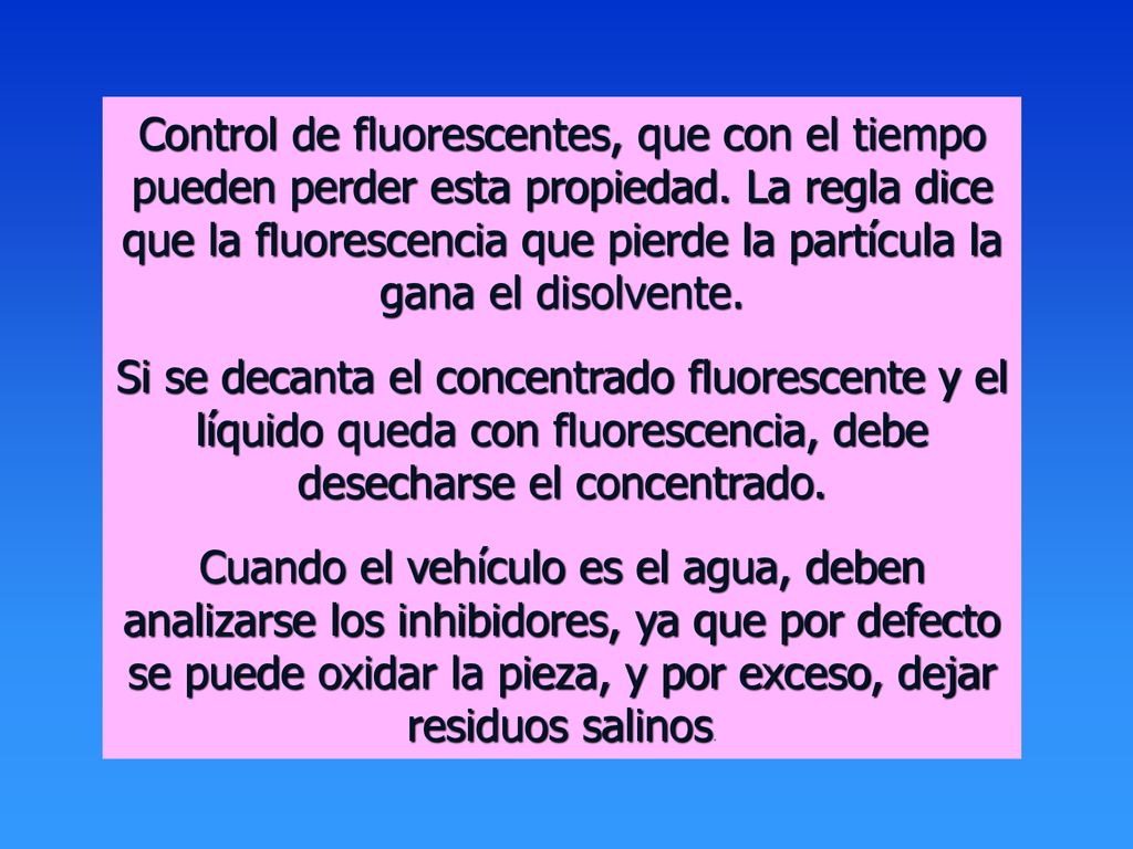 Control de fluorescentes, que con el tiempo pueden perder esta propiedad. La regla dice que la fluorescencia que pierde la partícula la gana el disolvente.