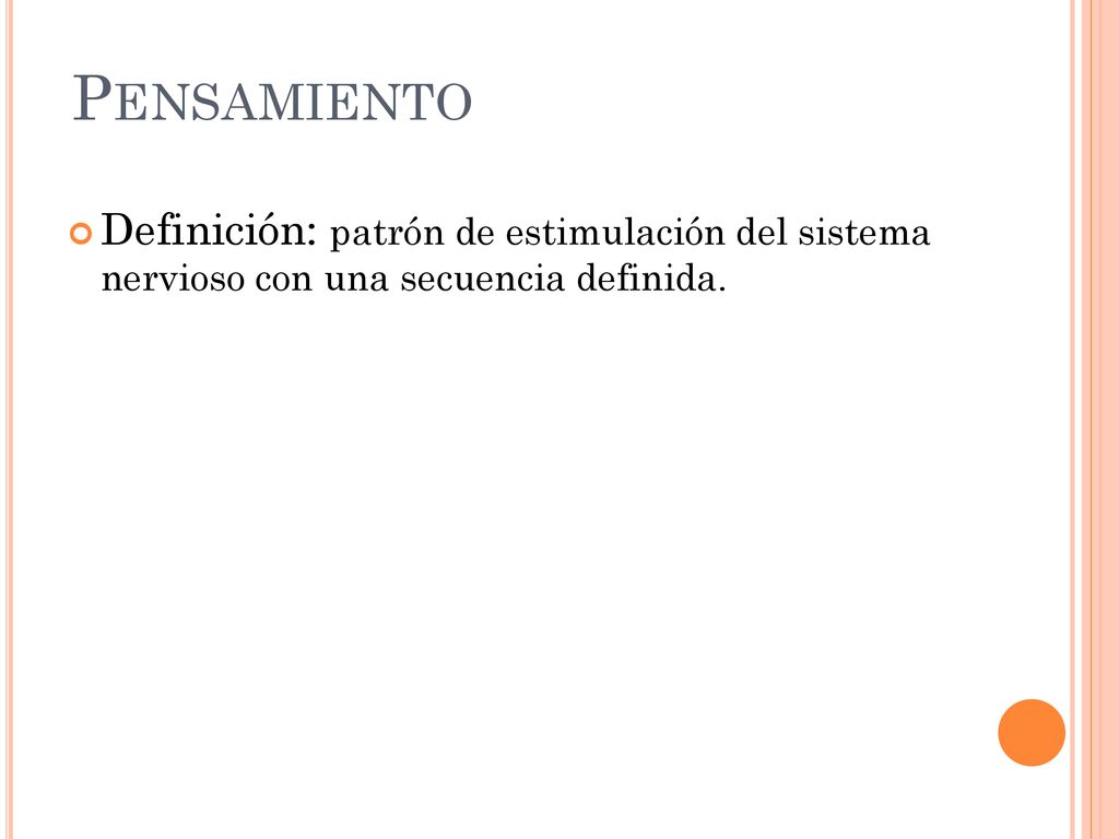 Pensamiento Definición: patrón de estimulación del sistema nervioso con una secuencia definida.