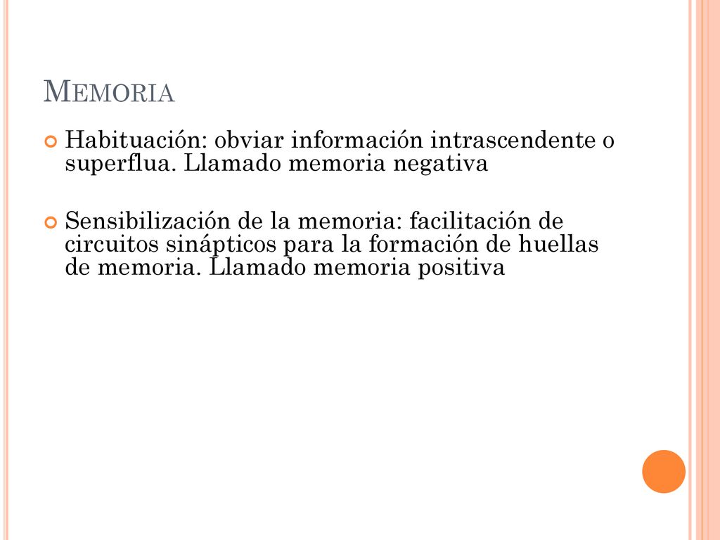 Memoria Habituación: obviar información intrascendente o superflua. Llamado memoria negativa.