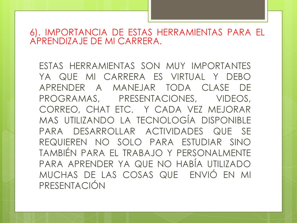 6). IMPORTANCIA DE ESTAS HERRAMIENTAS PARA EL APRENDIZAJE DE MI CARRERA.