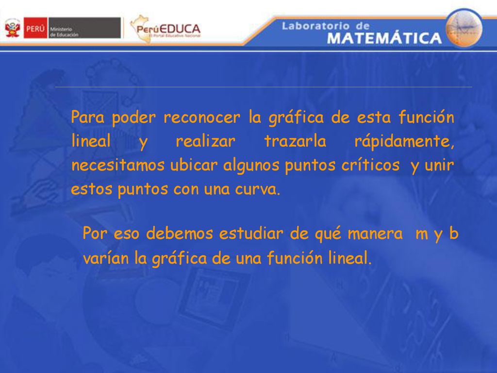 Para poder reconocer la gráfica de esta función lineal y realizar trazarla rápidamente, necesitamos ubicar algunos puntos críticos y unir estos puntos con una curva.
