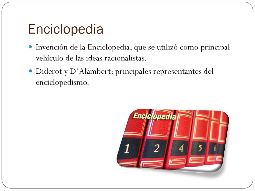 Enciclopedia Invención de la Enciclopedia, que se utilizó como principal vehículo de las ideas racionalistas.
