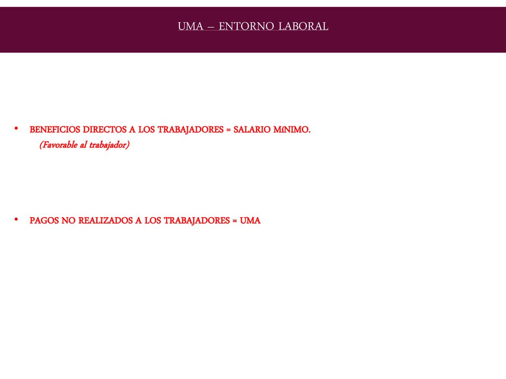 UMA – ENTORNO LABORAL BENEFICIOS DIRECTOS A LOS TRABAJADORES = SALARIO MíNIMO. (Favorable al trabajador)