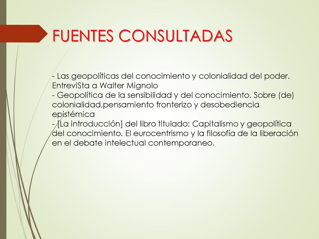 FUENTES CONSULTADAS - Las geopolíticas del conocimiento y colonialidad del poder. EntreviSta a Walter Mignolo.
