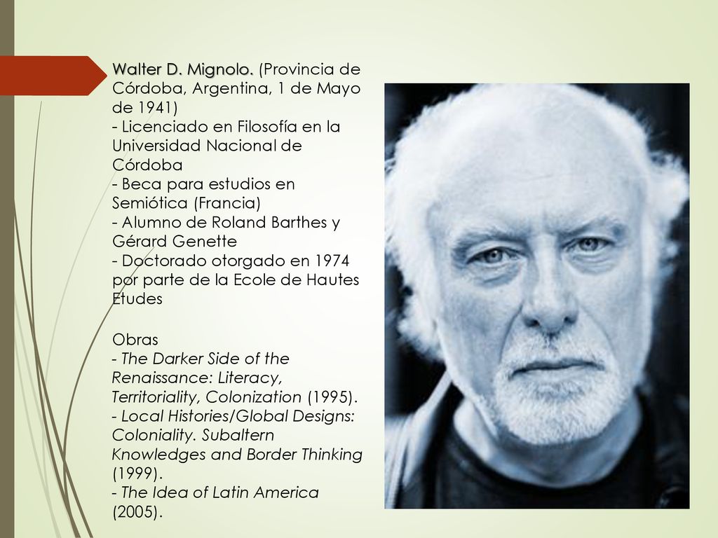Walter D. Mignolo. (Provincia de Córdoba, Argentina, 1 de Mayo de 1941)