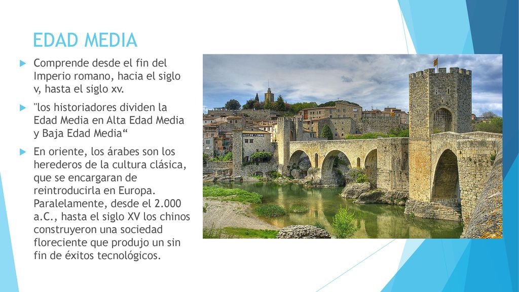 EDAD MEDIA Comprende desde el fin del Imperio romano, hacia el siglo v, hasta el siglo xv.
