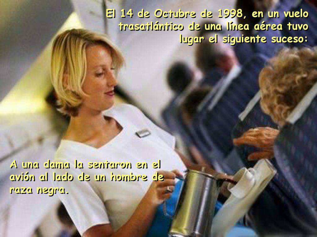 El 14 de Octubre de 1998, en un vuelo trasatlántico de una línea aérea tuvo lugar el siguiente suceso: