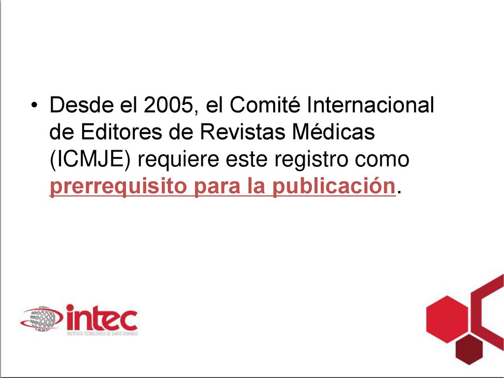 Desde el 2005, el Comité Internacional de Editores de Revistas Médicas (ICMJE) requiere este registro como prerrequisito para la publicación.