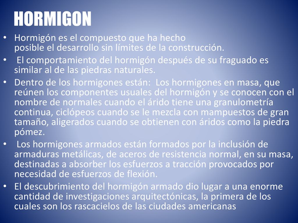 HORMIGON Hormigón es el compuesto que ha hecho posible el desarrollo sin límites de la construcción.