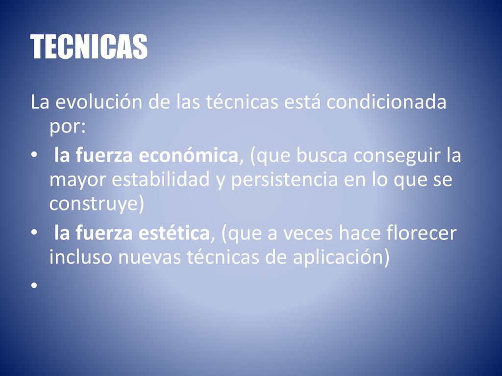 TECNICAS La evolución de las técnicas está condicionada por: