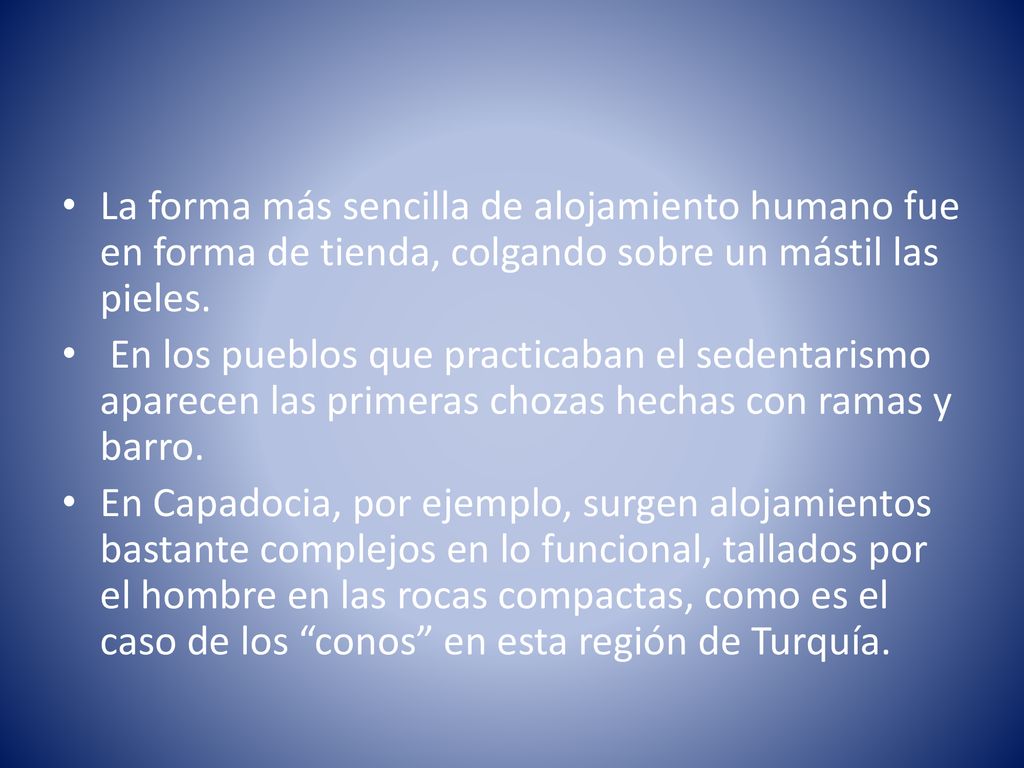 La forma más sencilla de alojamiento humano fue en forma de tienda, colgando sobre un mástil las pieles.