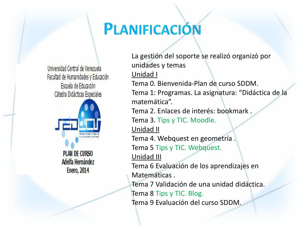 Planificación La gestión del soporte se realizó organizó por unidades y temas. Unidad I. Tema 0. Bienvenida-Plan de curso SDDM.