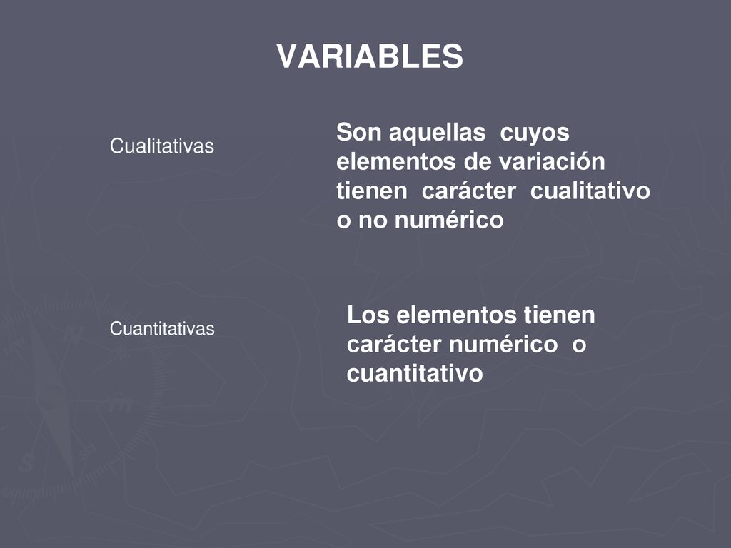 VARIABLES Cualitativas. Cuantitativas. Son aquellas cuyos elementos de variación tienen carácter cualitativo o no numérico.