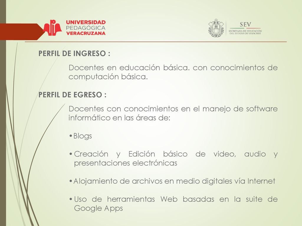 PERFIL DE INGRESO : Docentes en educación básica. con conocimientos de computación básica. PERFIL DE EGRESO :
