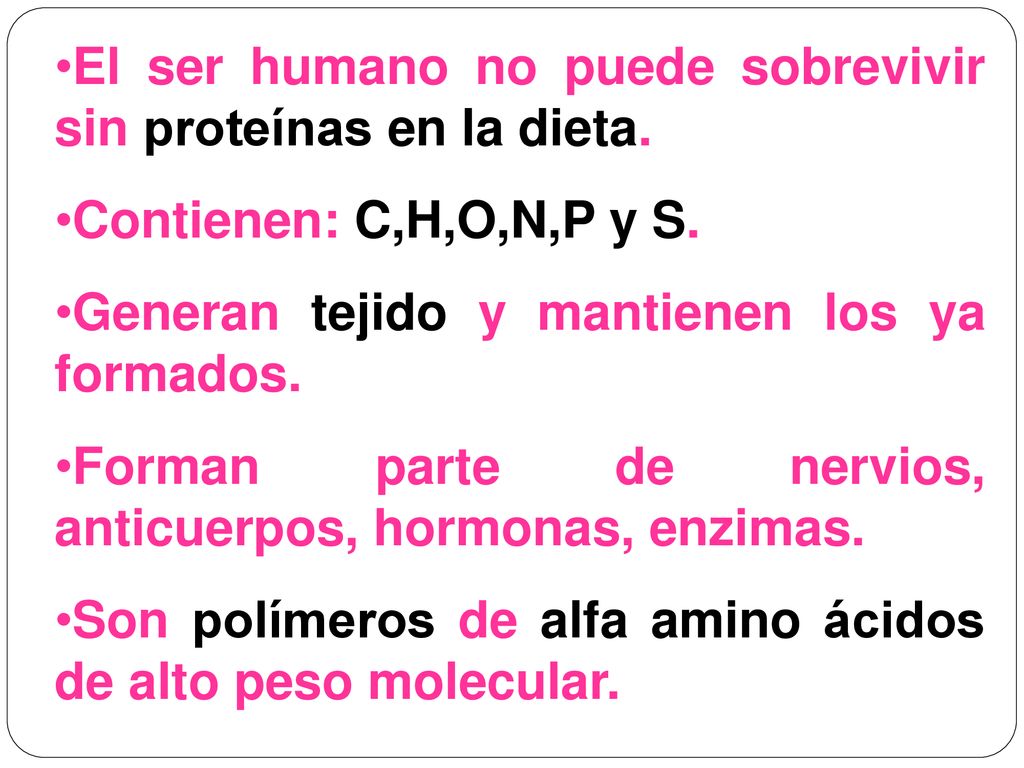 El ser humano no puede sobrevivir sin proteínas en la dieta.