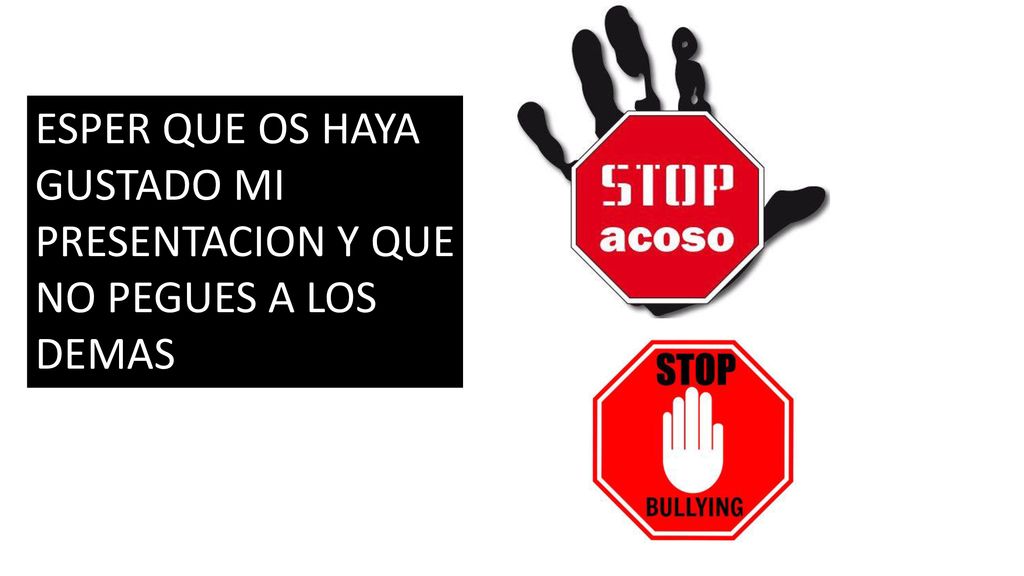 ESPER QUE OS HAYA GUSTADO MI PRESENTACION Y QUE NO PEGUES A LOS DEMAS