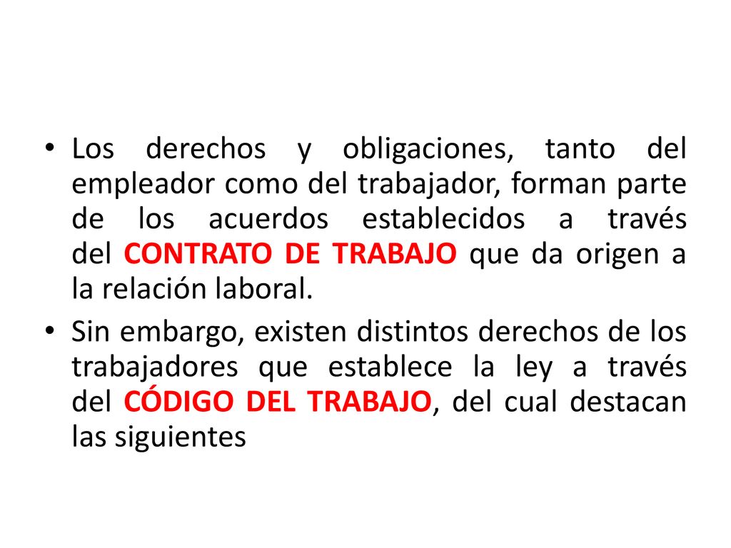 Los derechos y obligaciones, tanto del empleador como del trabajador, forman parte de los acuerdos establecidos a través del CONTRATO DE TRABAJO que da origen a la relación laboral.