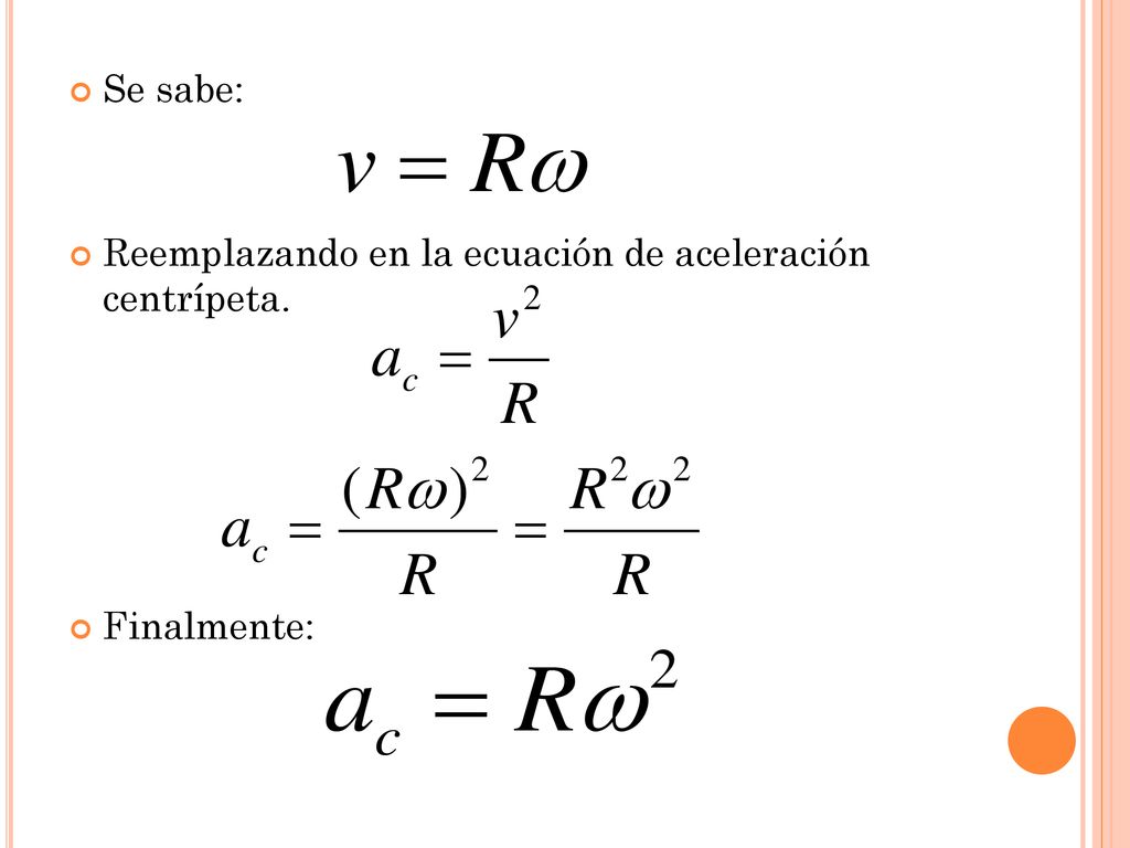 Se sabe: Reemplazando en la ecuación de aceleración centrípeta. Finalmente: