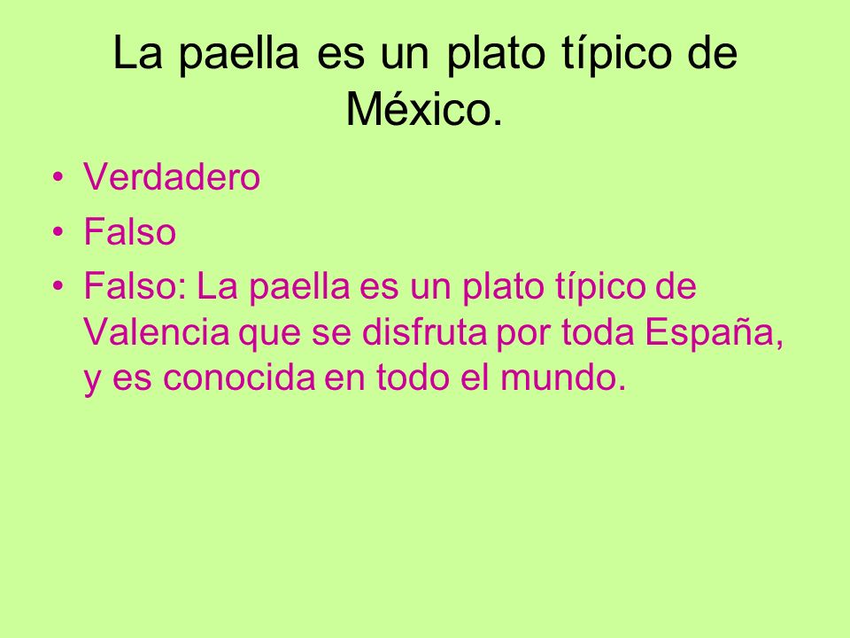 La paella es un plato típico de México.