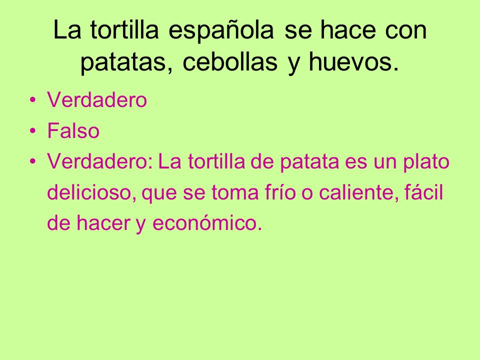 La tortilla española se hace con patatas, cebollas y huevos.
