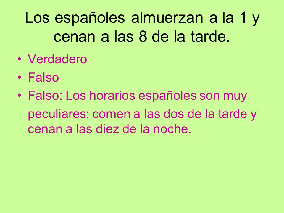 Los españoles almuerzan a la 1 y cenan a las 8 de la tarde.