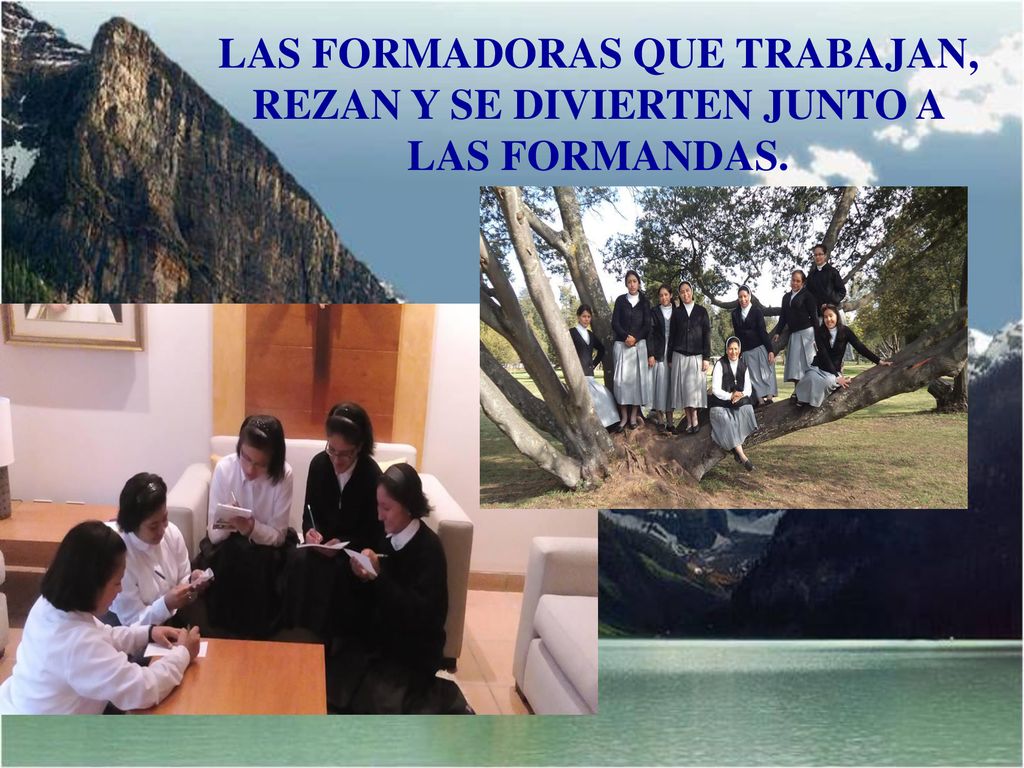 LAS FORMADORAS QUE TRABAJAN, REZAN Y SE DIVIERTEN JUNTO A LAS FORMANDAS.