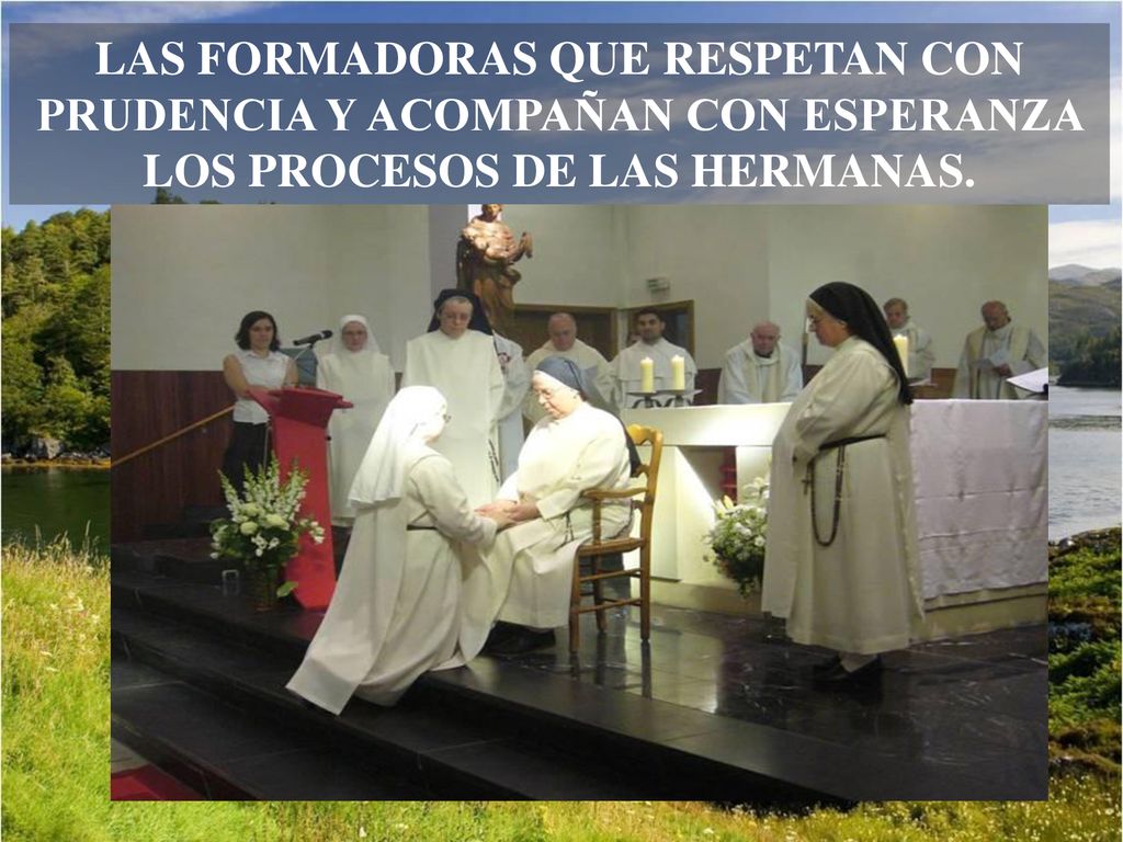LAS FORMADORAS QUE RESPETAN CON PRUDENCIA Y ACOMPAÑAN CON ESPERANZA LOS PROCESOS DE LAS HERMANAS.