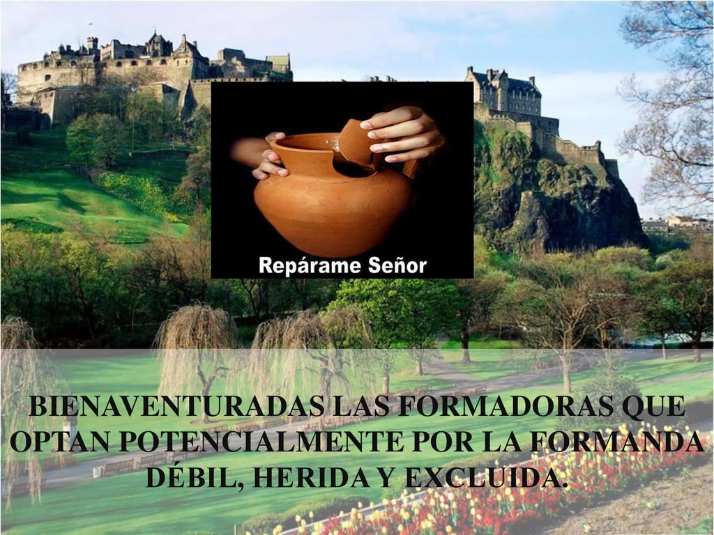 BIENAVENTURADAS LAS FORMADORAS QUE OPTAN POTENCIALMENTE POR LA FORMANDA DÉBIL, HERIDA Y EXCLUIDA.