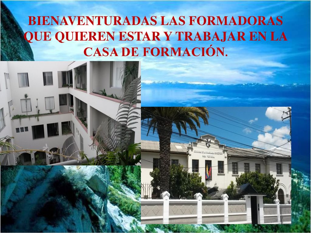 BIENAVENTURADAS LAS FORMADORAS QUE QUIEREN ESTAR Y TRABAJAR EN LA CASA DE FORMACIÓN.