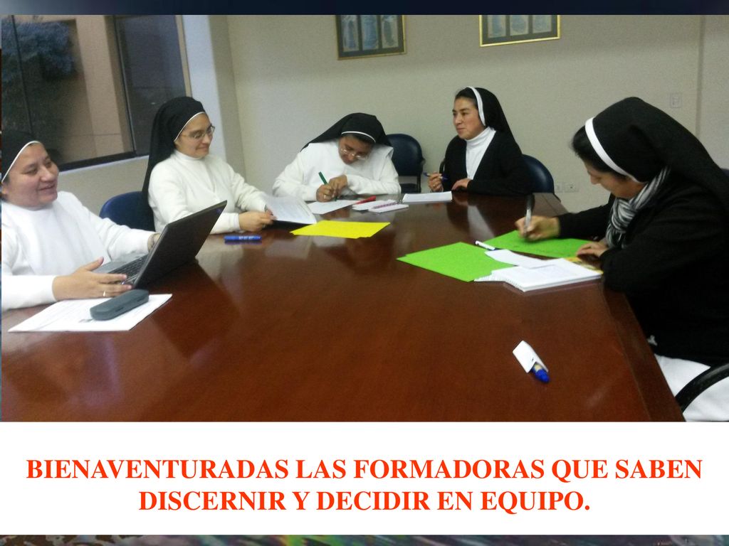 BIENAVENTURADAS LAS FORMADORAS QUE SABEN DISCERNIR Y DECIDIR EN EQUIPO.