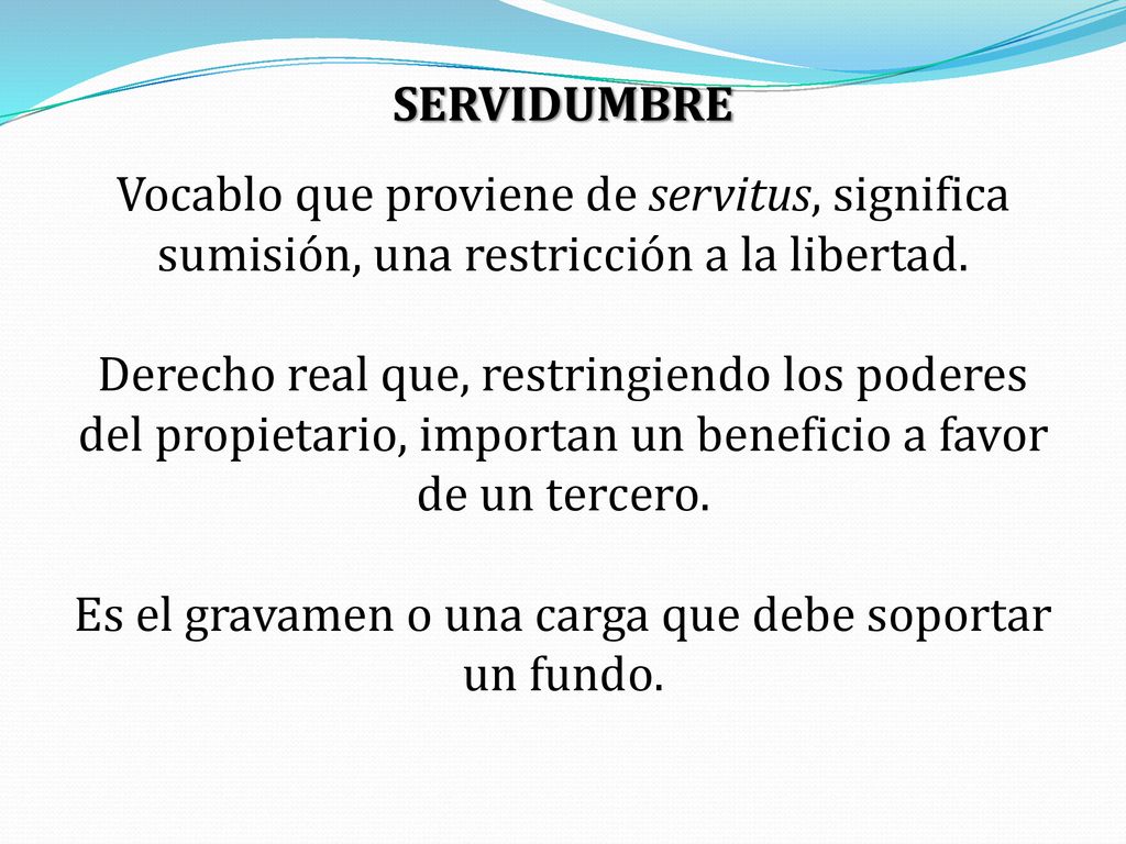 Es el gravamen o una carga que debe soportar un fundo.