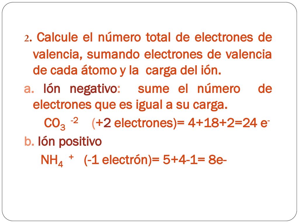a. Ión negativo: sume el número de electrones que es igual a su carga.