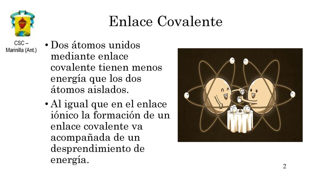 Enlace Covalente Dos átomos unidos mediante enlace covalente tienen menos energía que los dos átomos aislados.