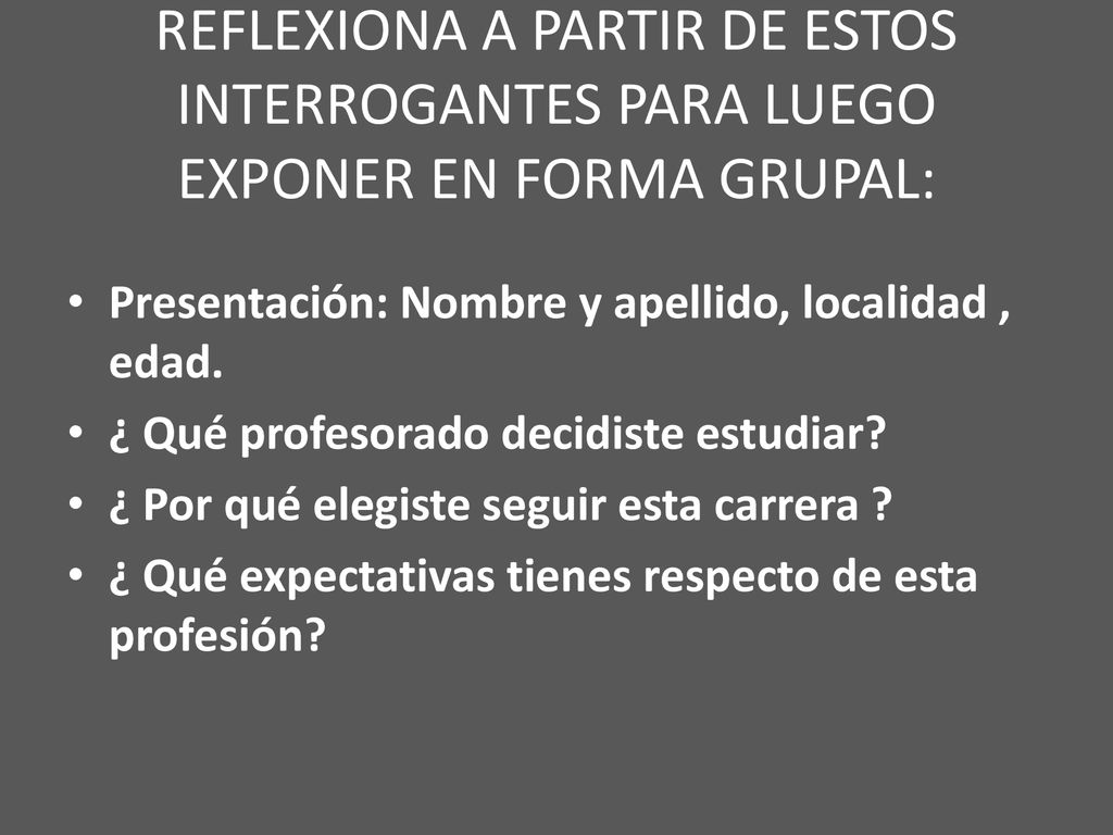 REFLEXIONA A PARTIR DE ESTOS INTERROGANTES PARA LUEGO EXPONER EN FORMA GRUPAL: