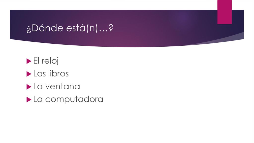 ¿Dónde está(n)… El reloj Los libros La ventana La computadora